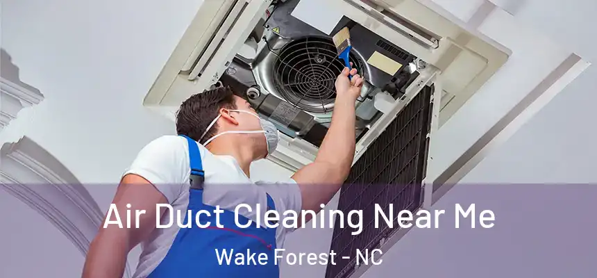  Air Duct Cleaning Near Me Wake Forest - NC