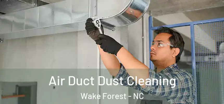  Air Duct Dust Cleaning Wake Forest - NC