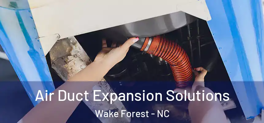  Air Duct Expansion Solutions Wake Forest - NC