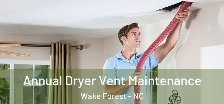 Annual Dryer Vent Maintenance Wake Forest - NC