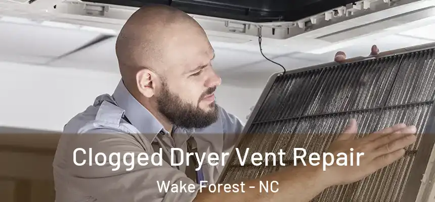  Clogged Dryer Vent Repair Wake Forest - NC
