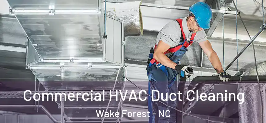 Commercial HVAC Duct Cleaning Wake Forest - NC