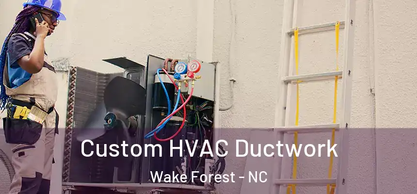  Custom HVAC Ductwork Wake Forest - NC