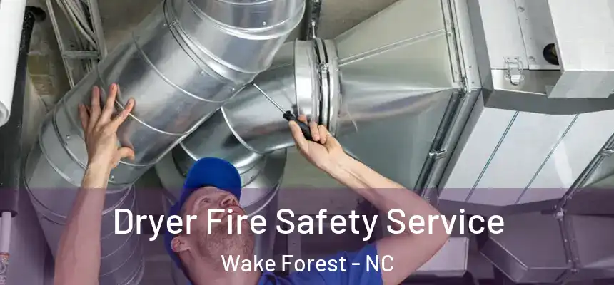 Dryer Fire Safety Service Wake Forest - NC