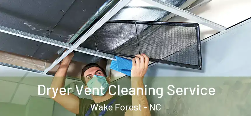  Dryer Vent Cleaning Service Wake Forest - NC
