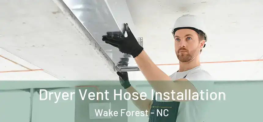  Dryer Vent Hose Installation Wake Forest - NC