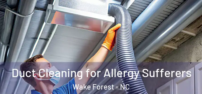 Duct Cleaning for Allergy Sufferers Wake Forest - NC