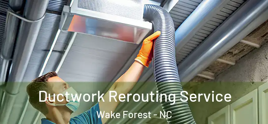 Ductwork Rerouting Service Wake Forest - NC