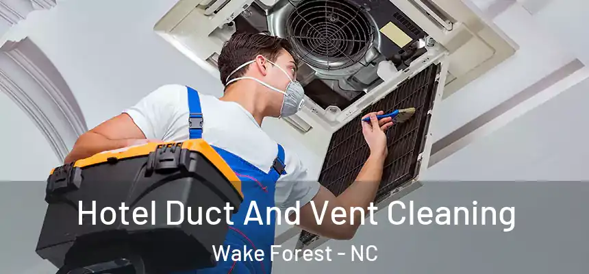  Hotel Duct And Vent Cleaning Wake Forest - NC