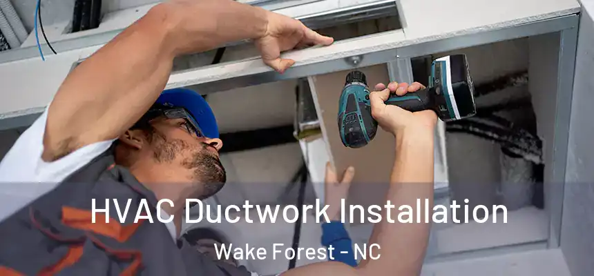  HVAC Ductwork Installation Wake Forest - NC