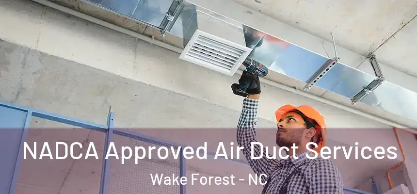 NADCA Approved Air Duct Services Wake Forest - NC