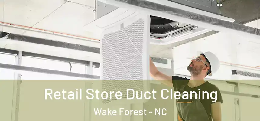  Retail Store Duct Cleaning Wake Forest - NC