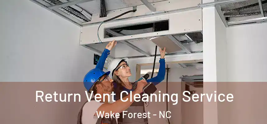  Return Vent Cleaning Service Wake Forest - NC