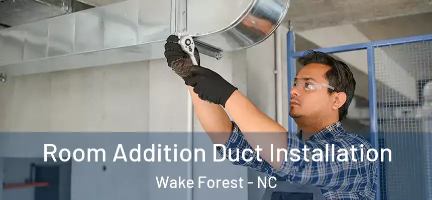  Room Addition Duct Installation Wake Forest - NC
