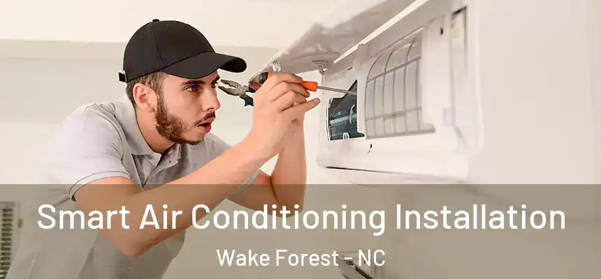  Smart Air Conditioning Installation Wake Forest - NC