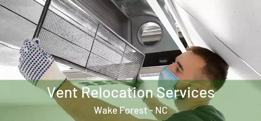  Vent Relocation Services Wake Forest - NC